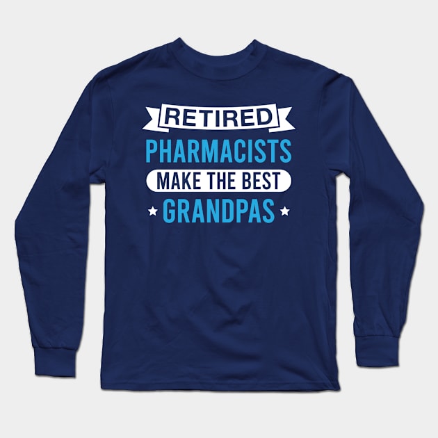 Retired Pharmacists Make the Best Grandpas - Funny Pharmacist Grandfather Long Sleeve T-Shirt by FOZClothing